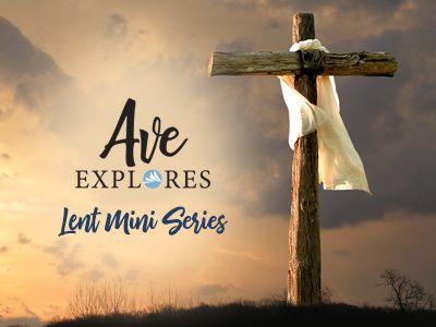 Graphic for Ave Explores: Lent 2020 series